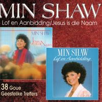 Min Shaw - Lof En Aanbidding - Jesus Is Die Naam